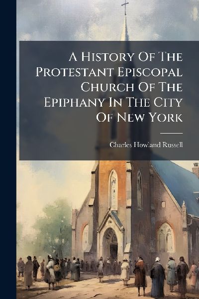 A History Of The Protestant Episcopal Church Of The Epiphany I...
