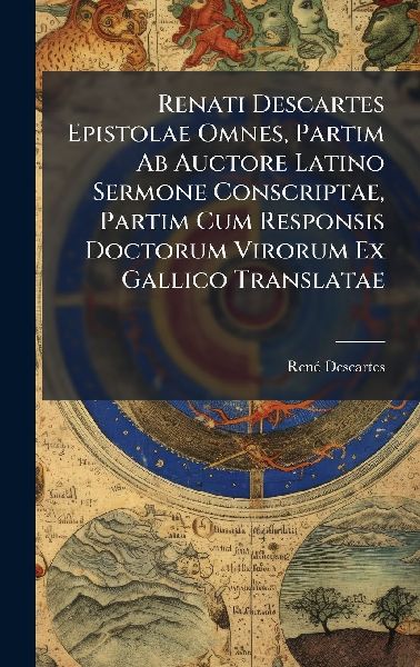 Renati Descartes Epistolae Omnes, Partim Ab Auctore Latino Ser...