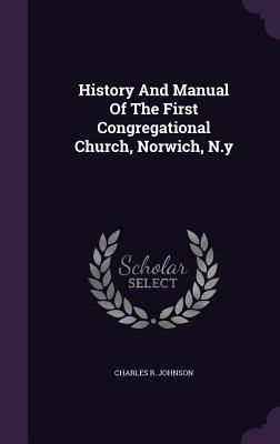 History And Manual Of The First Congregational Church, Norwich...