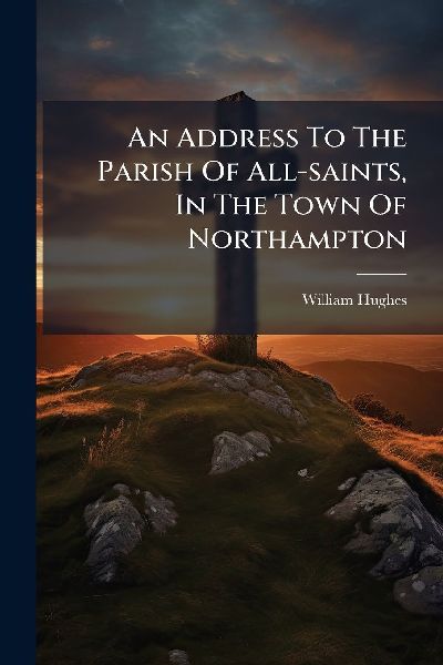 An Address To The Parish Of All-saints, In The Town Of Northam...