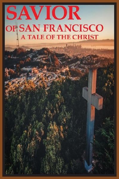 Savior of San Francisco, A Tale of the Christ