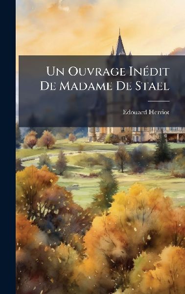 Un Ouvrage InÃ(c)dit De Madame De Stael