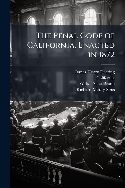 The Penal Code of California, Enacted in 1872