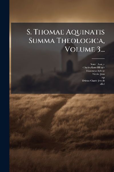 S. Thomae Aquinatis Summa Theologica, Volume 3...