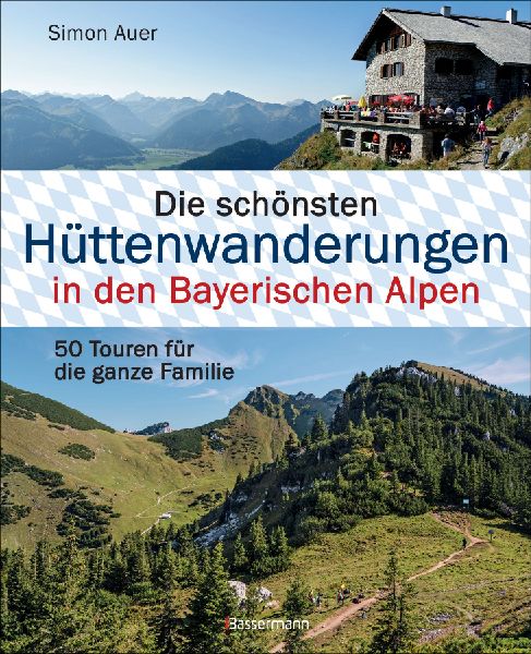 Die schönsten Hüttenwanderungen in den Bayerischen Alpen. 50...