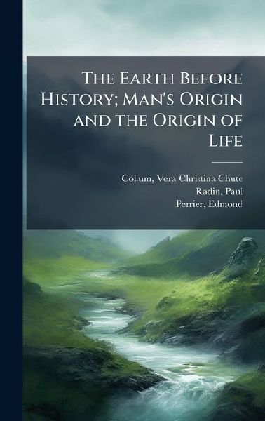The Earth Before History; Man's Origin and the Origin of ...