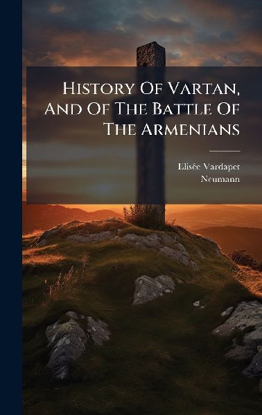 History Of Vartan, And Of The Battle Of The Armenians