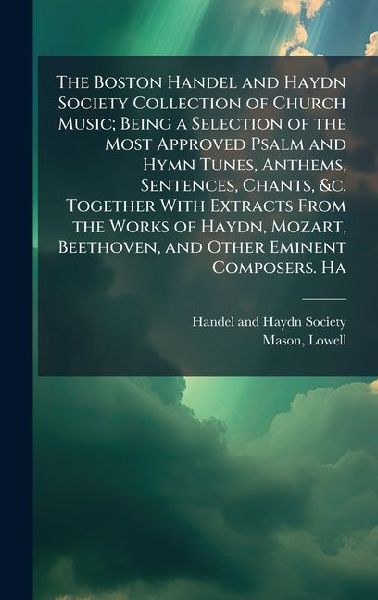 The Boston Handel and Haydn Society Collection of Church Music...