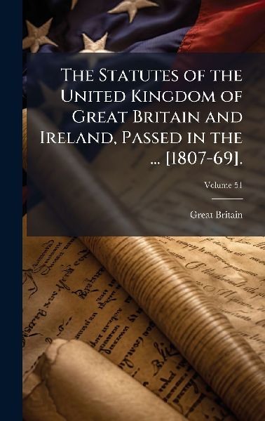 The Statutes of the United Kingdom of Great Britain and Irelan...