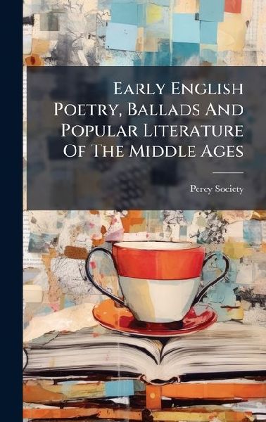 Early English Poetry, Ballads And Popular Literature Of The Mi...