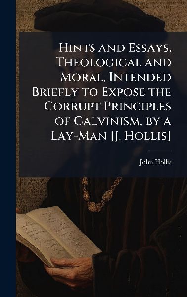 Hints and Essays, Theological and Moral, Intended Briefly to E...