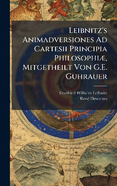 Leibnitz's Animadversiones Ad Cartesii Principia Philosop...