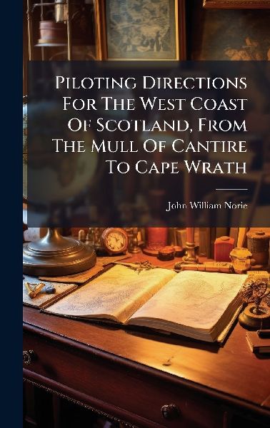Piloting Directions For The West Coast Of Scotland, From The M...