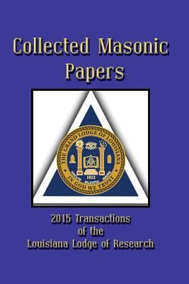 Collected Masonic Papers - 2015 Transactions of the Louisiana ...