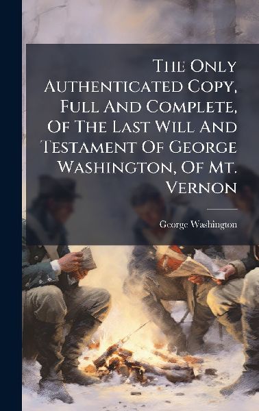 The Only Authenticated Copy, Full And Complete, Of The Last Wi...