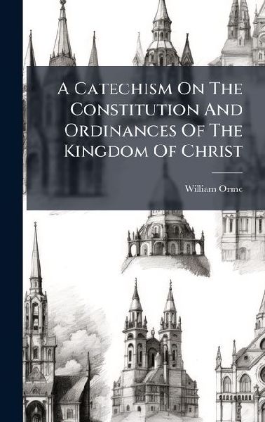 A Catechism On The Constitution And Ordinances Of The Kingdom ...