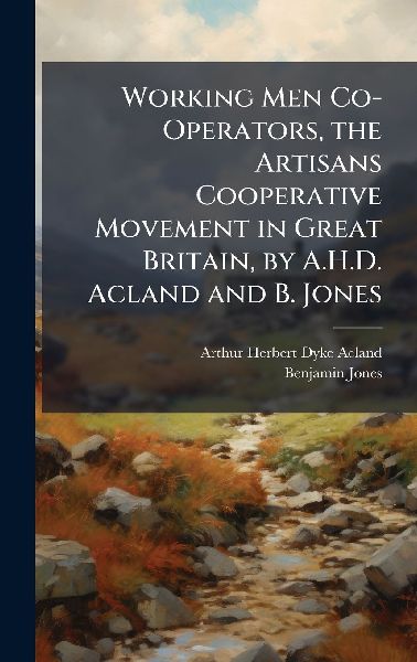 Working Men Co-Operators, the Artisans Cooperative Movement in...