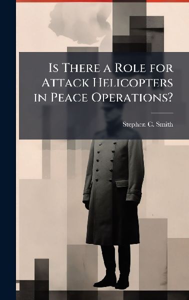 Is There a Role for Attack Helicopters in Peace Operations?