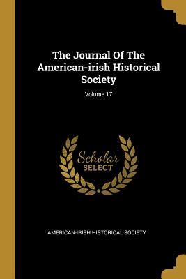The Journal Of The American-irish Historical Society; Volume 17