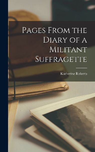 Pages From the Diary of a Militant Suffragette