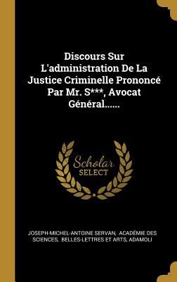 Discours Sur L'administration De La Justice Criminelle Pr...