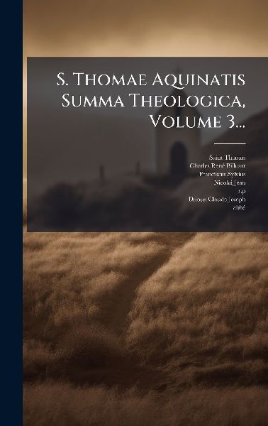 S. Thomae Aquinatis Summa Theologica, Volume 3...