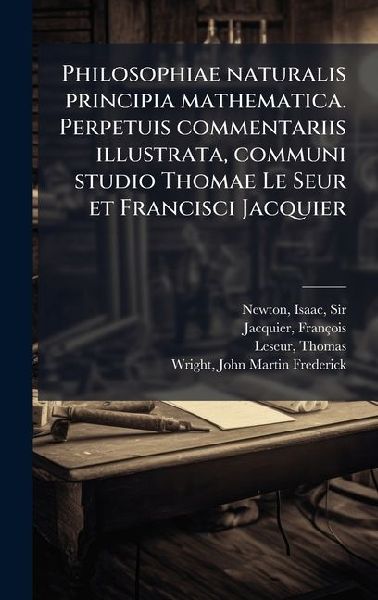 Philosophiae naturalis principia mathematica. Perpetuis commen...