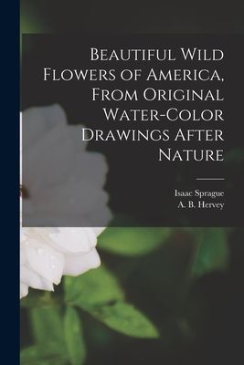 Beautiful Wild Flowers of America, From Original Water-color D...