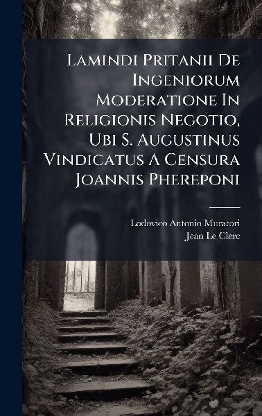 Lamindi Pritanii De Ingeniorum Moderatione In Religionis Negot...