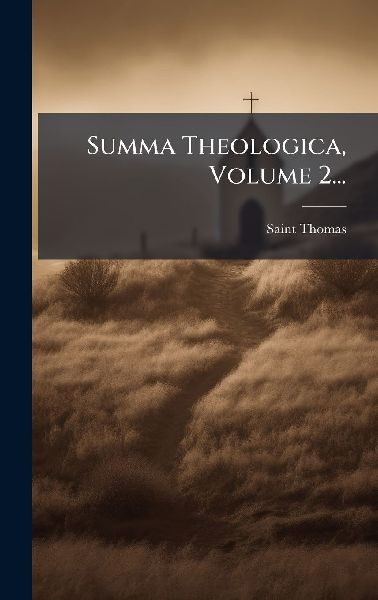 Summa Theologica, Volume 2...