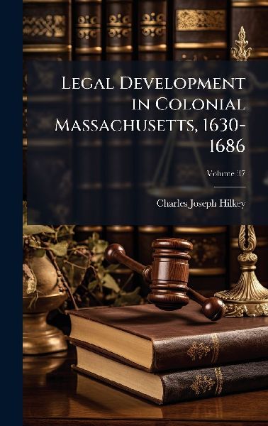Legal Development in Colonial Massachusetts, 1630-1686