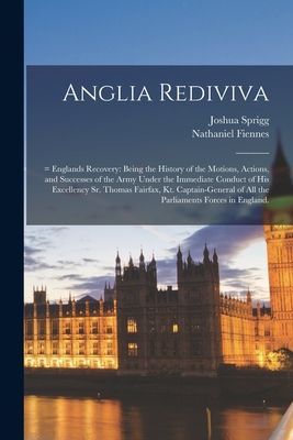 Anglia Rediviva; = Englands Recovery: Being the History of the...