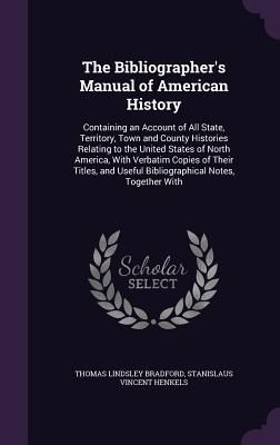 The Bibliographer's Manual of American History: Containin...