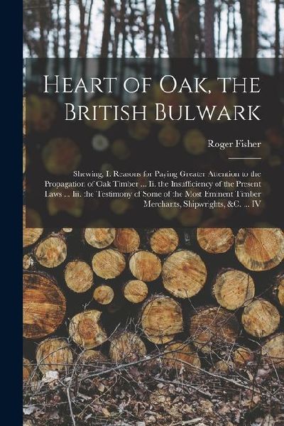 Heart of Oak, the British Bulwark: Shewing, I. Reasons for Pay...