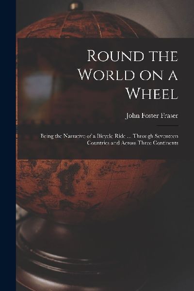 Round the World on a Wheel: Being the Narrative of a Bicycle R...