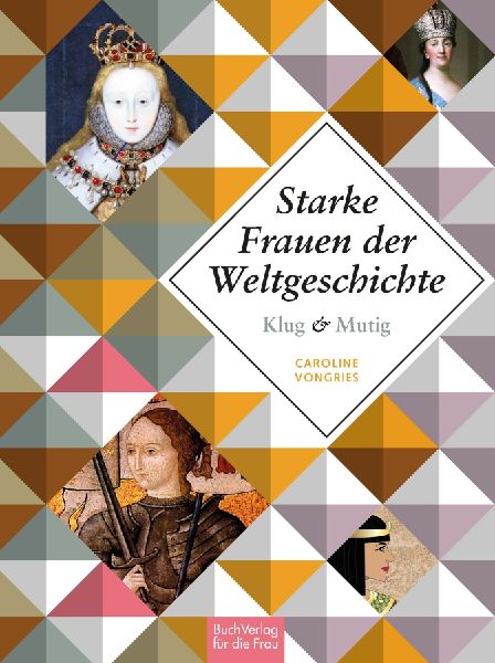 Klug und mutig: Starke Frauen der Weltgeschichte