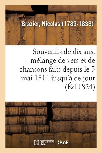 Souvenirs de dix ans, mélange de vers et de chansons faits de...
