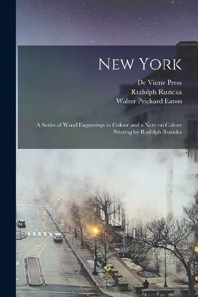 New York; a Series of Wood Engravings in Colour and a Note on ...