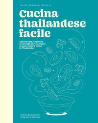Cucina thailandese facile. 100 ricette, tecniche e consigli pe...
