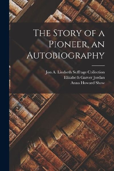 The Story of a Pioneer, an Autobiography