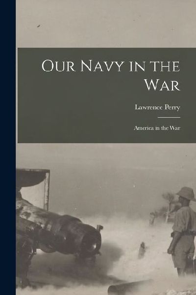 Our Navy in the War: America in the War