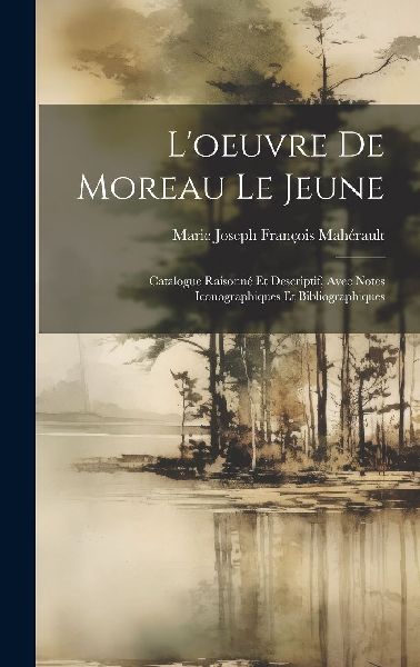 L'oeuvre De Moreau Le Jeune: Catalogue Raisonné Et Descr...