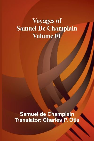 Voyages of Samuel De Champlain - Volume 01