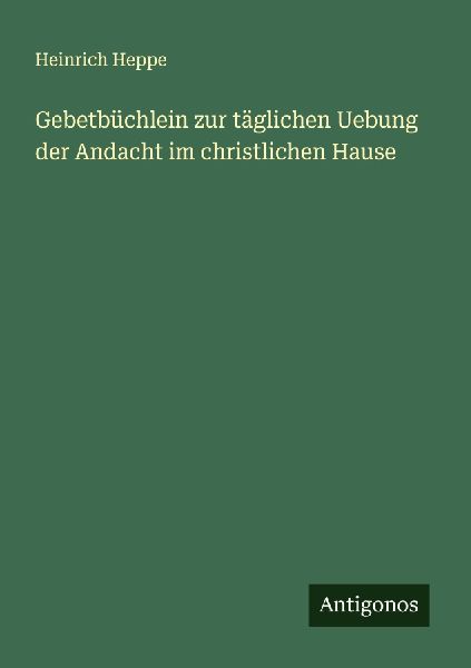 Gebetbüchlein zur täglichen Uebung der Andacht im christlich...