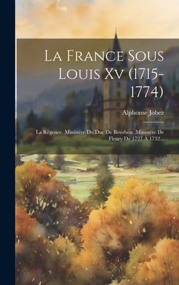 La France Sous Louis Xv (1715-1774): La Régence. Ministère D...