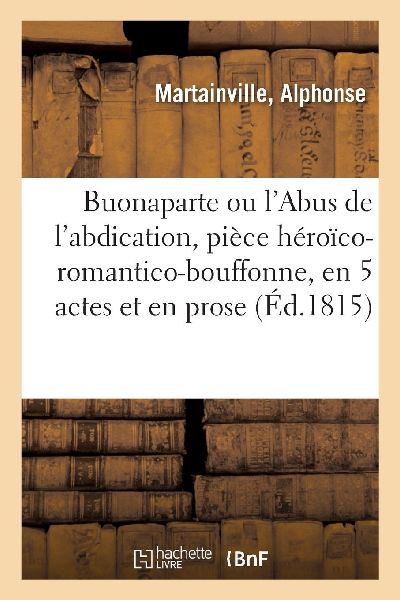 Buonaparte ou l'Abus de l'abdication, pièce héroï...