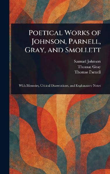 Poetical Works of Johnson, Parnell, Gray, and Smollett