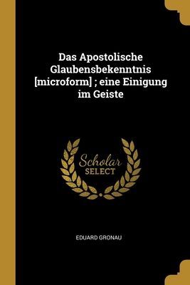 Das Apostolische Glaubensbekenntnis [microform]; eine Einigung...