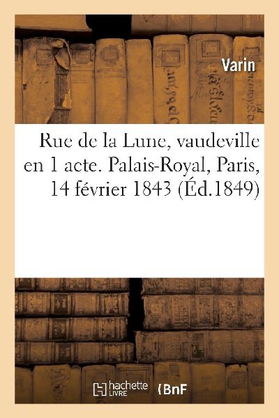 Rue de la Lune, vaudeville en 1 acte. Palais-Royal, Paris, 14 ...