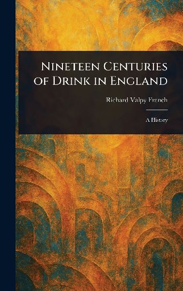 Nineteen Centuries of Drink in England